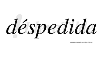 Déspedida lleva tilde con vocal tónica en la primera «e»