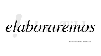Elaboraremos no lleva tilde con vocal tónica en la segunda «e»
