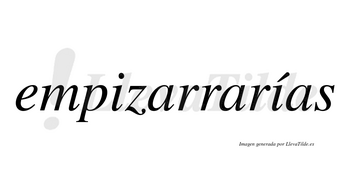 Empizarrarías  lleva tilde con vocal tónica en la segunda «i»