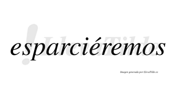Esparciéremos  lleva tilde con vocal tónica en la segunda «e»