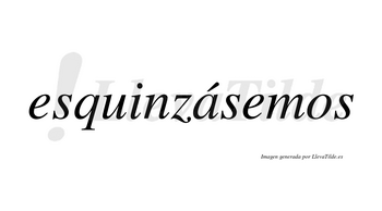 Esquinzásemos  lleva tilde con vocal tónica en la «a»