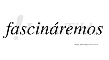 Fascináremos  lleva tilde con vocal tónica en la segunda «a»