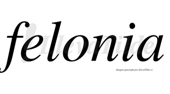 Felonia no lleva tilde con vocal tónica en la «o»