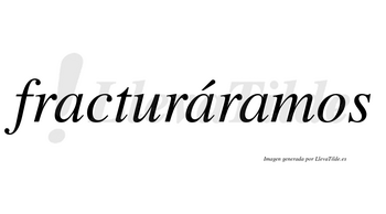 Fracturáramos  lleva tilde con vocal tónica en la segunda «a»