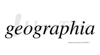 Geographia  no lleva tilde con vocal tónica en la primera «a»