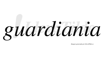 Guardiania  no lleva tilde con vocal tónica en la segunda «a»