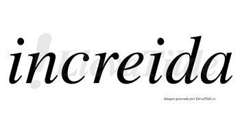 Increida no lleva tilde con vocal tónica en la «e»