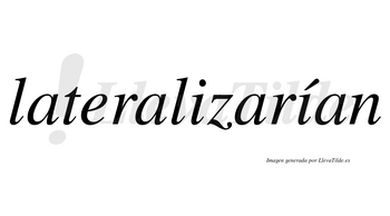 Lateralizarían  lleva tilde con vocal tónica en la segunda «i»