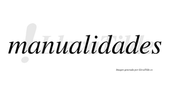 Manualidades  no lleva tilde con vocal tónica en la tercera «a»