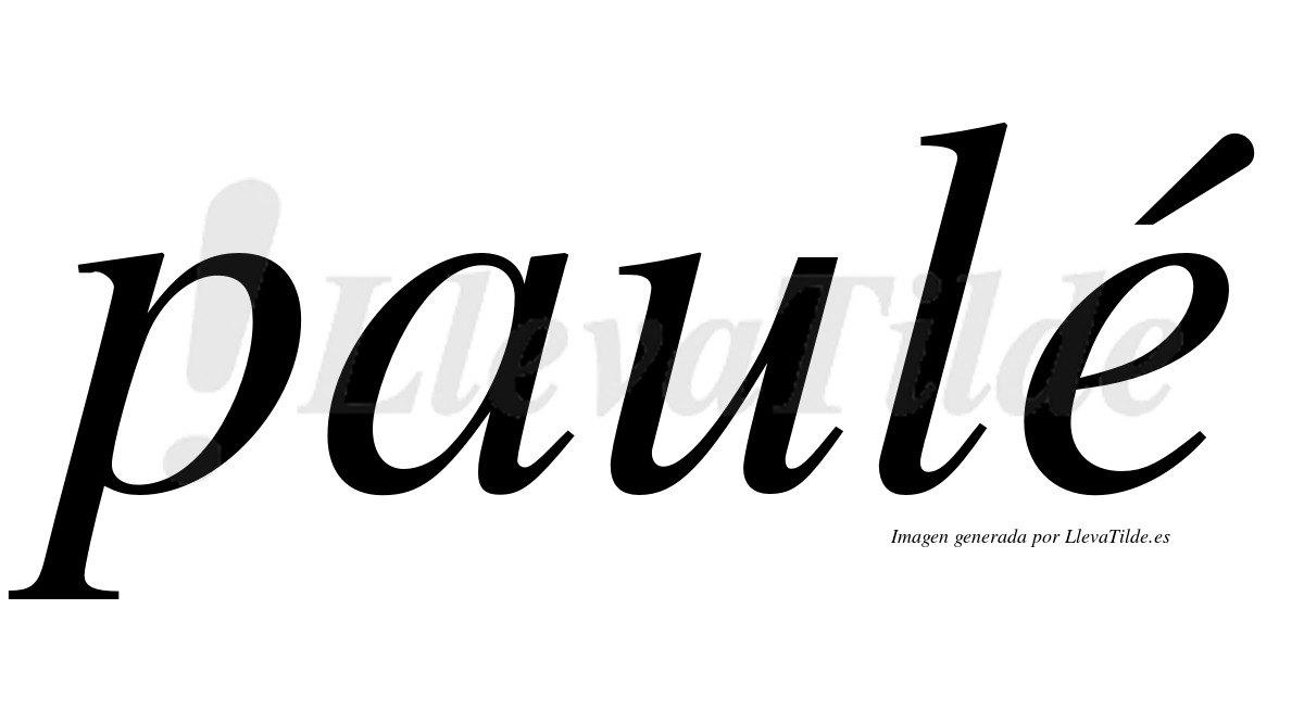 Paulé  lleva tilde con vocal tónica en la "e"
