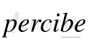 Percibe  no lleva tilde con vocal tónica en la «i»