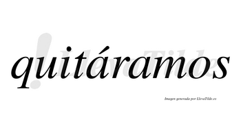 Quitáramos  lleva tilde con vocal tónica en la primera «a»