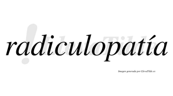Radiculopatía lleva tilde con vocal tónica en la segunda «i»