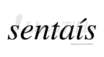 Sentaís  lleva tilde con vocal tónica en la «i»