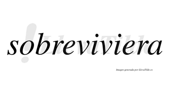 Sobreviviera no lleva tilde con vocal tónica en la segunda «e»