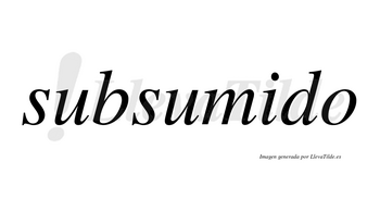 Subsumido no lleva tilde con vocal tónica en la «i»