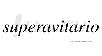 Superavitario no lleva tilde con vocal tónica en la segunda «a»