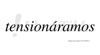 Tensionáramos  lleva tilde con vocal tónica en la primera «a»