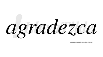 Agradezca  no lleva tilde con vocal tónica en la «e»