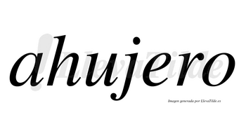 Ahujero no lleva tilde con vocal tónica en la «e»