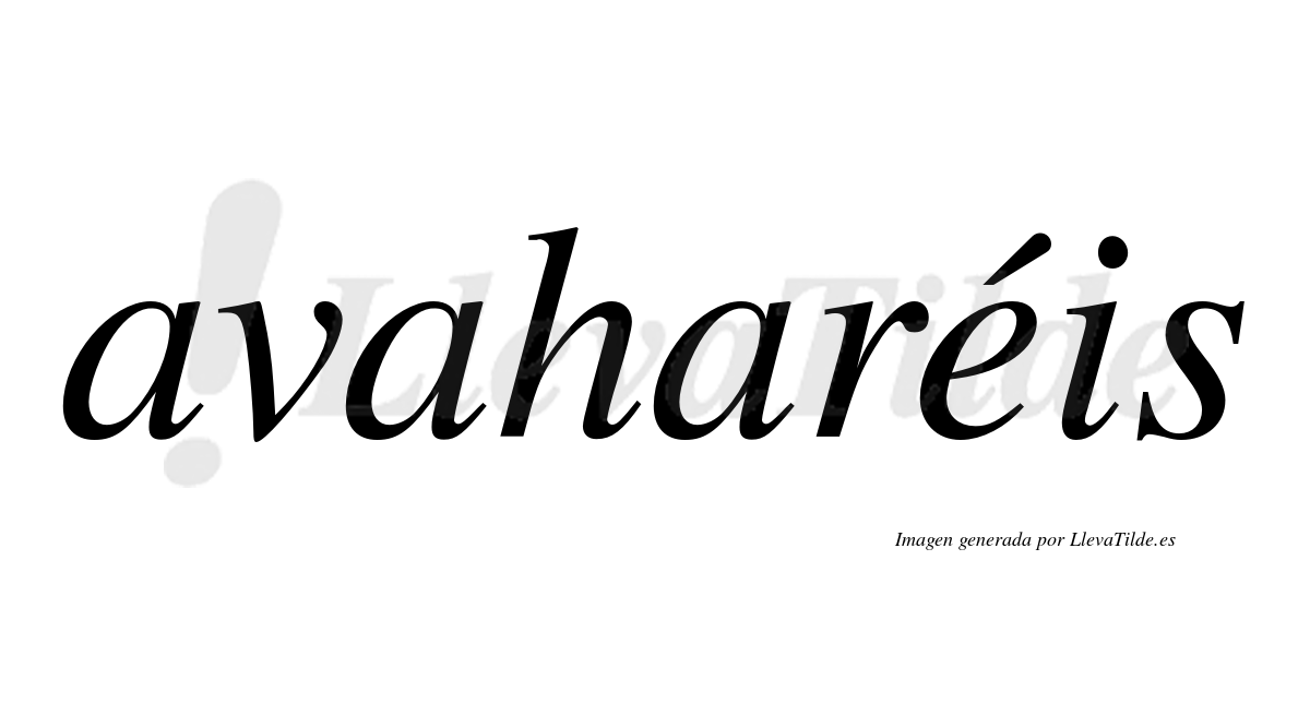 Avaharéis  lleva tilde con vocal tónica en la "e"
