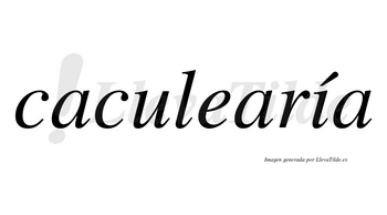 Caculearía  lleva tilde con vocal tónica en la «i»
