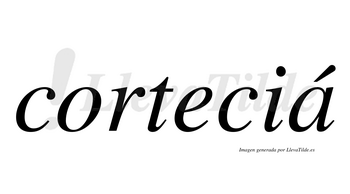 Corteciá  lleva tilde con vocal tónica en la «a»