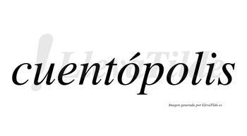 Cuentópolis  lleva tilde con vocal tónica en la primera «o»