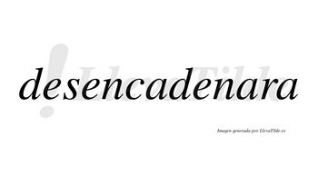 Desencadenara no lleva tilde con vocal tónica en la segunda «a»