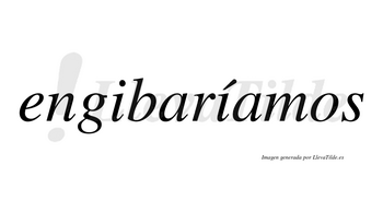 Engibaríamos  lleva tilde con vocal tónica en la segunda «i»