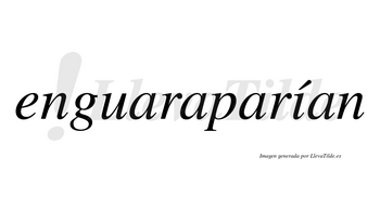 Enguaraparían  lleva tilde con vocal tónica en la «i»