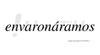 Envaronáramos  lleva tilde con vocal tónica en la segunda «a»