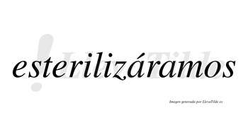 Esterilizáramos  lleva tilde con vocal tónica en la primera «a»
