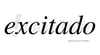 Excitado no lleva tilde con vocal tónica en la «a»