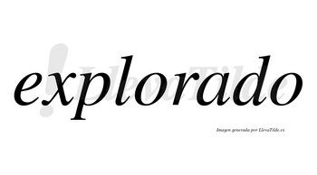 Explorado  no lleva tilde con vocal tónica en la «a»