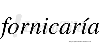 Fornicaría  lleva tilde con vocal tónica en la segunda «i»