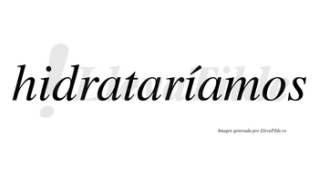 Hidrataríamos  lleva tilde con vocal tónica en la segunda «i»