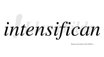 Intensifican  no lleva tilde con vocal tónica en la tercera «i»