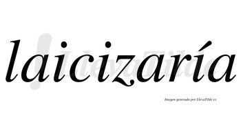Laicizaría  lleva tilde con vocal tónica en la tercera «i»