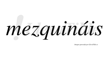 Mezquináis  lleva tilde con vocal tónica en la «a»