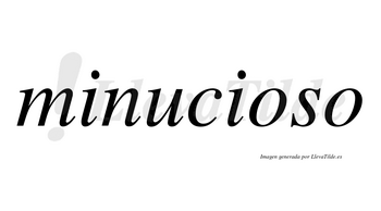 Minucioso  no lleva tilde con vocal tónica en la primera «o»