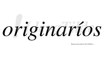 Originaríos  lleva tilde con vocal tónica en la tercera «i»