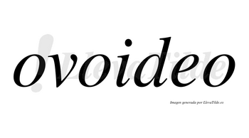 Ovoideo  no lleva tilde con vocal tónica en la «e»