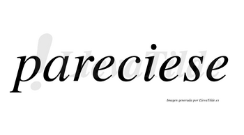 Pareciese  no lleva tilde con vocal tónica en la segunda «e»