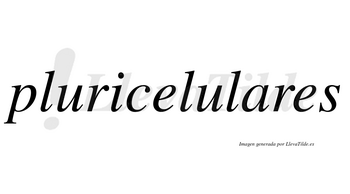 Pluricelulares  no lleva tilde con vocal tónica en la «a»