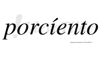 Porcíento lleva tilde con vocal tónica en la «i»