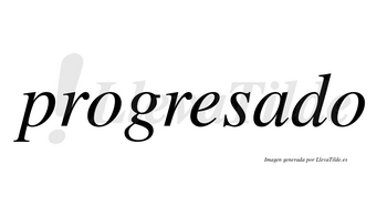 Progresado no lleva tilde con vocal tónica en la «a»
