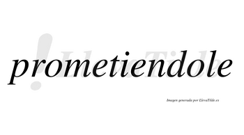 Prometiendole no lleva tilde con vocal tónica en la segunda «o»