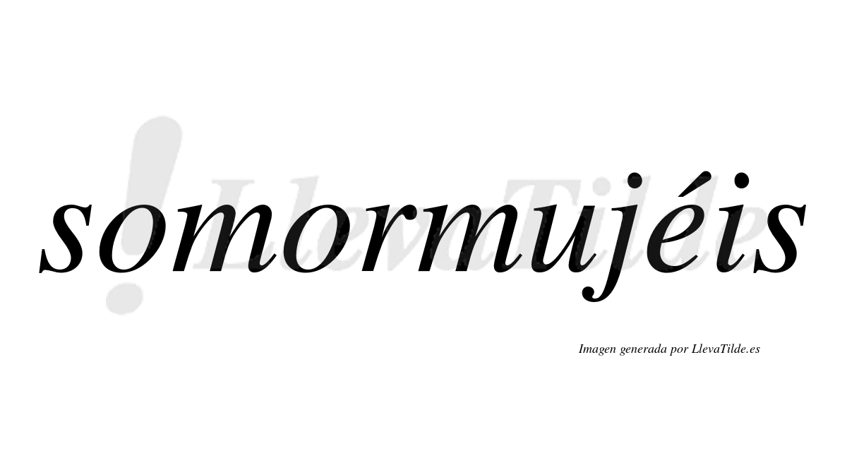 Somormujéis  lleva tilde con vocal tónica en la "e"