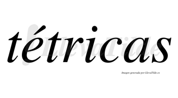 Tétricas lleva tilde con vocal tónica en la «e»